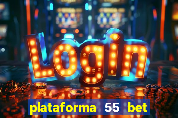 plataforma 55 bet é confiável