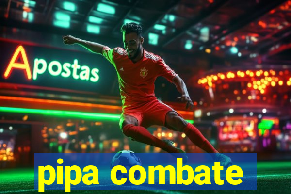 pipa combate