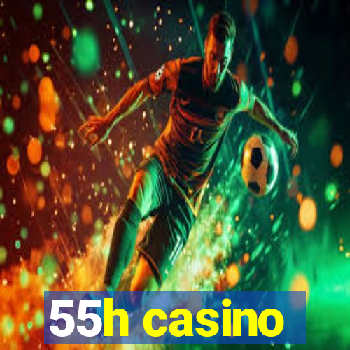 55h casino