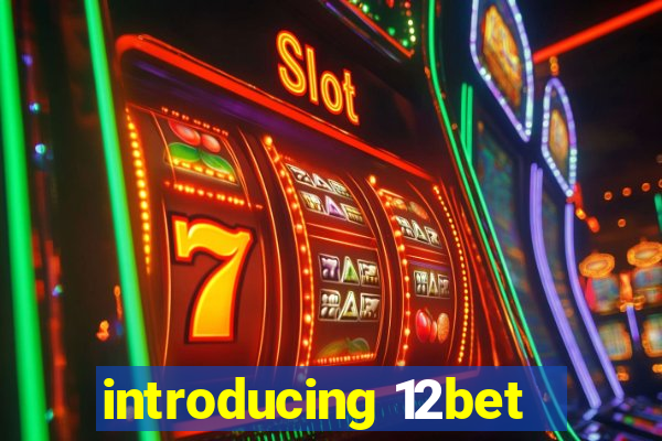 introducing 12bet