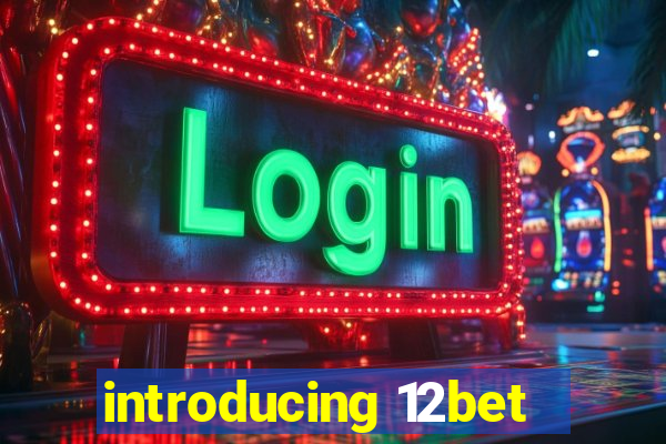 introducing 12bet