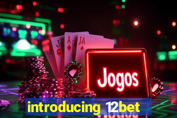 introducing 12bet