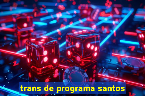 trans de programa santos