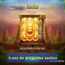 trans de programa santos