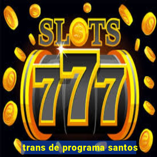 trans de programa santos