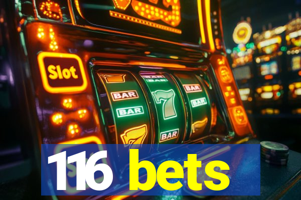 116 bets