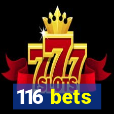 116 bets