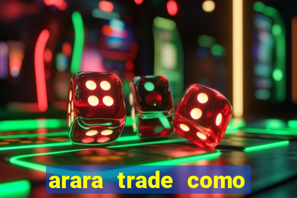 arara trade como ganhar dinheiro