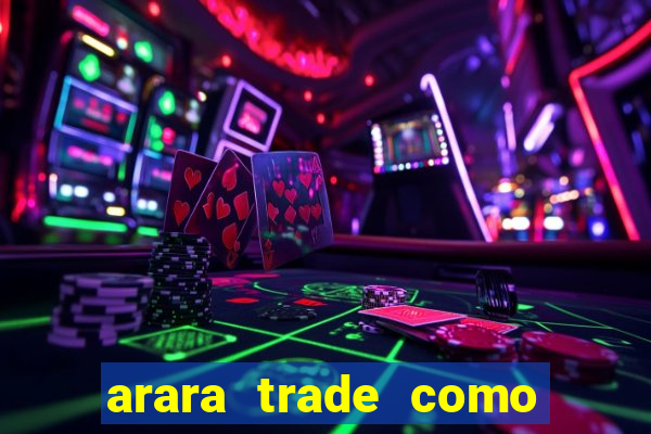 arara trade como ganhar dinheiro