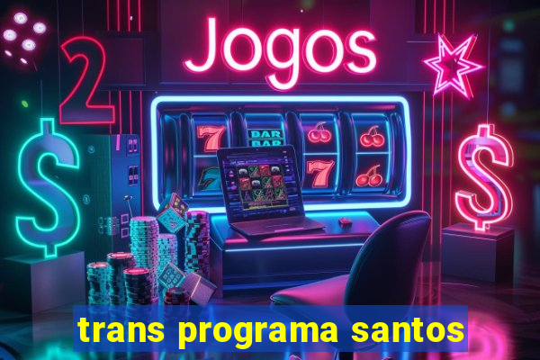 trans programa santos