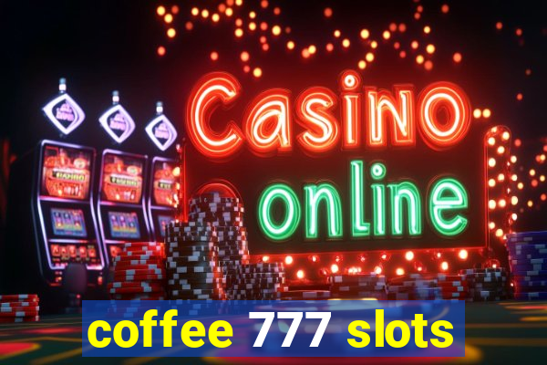 coffee 777 slots