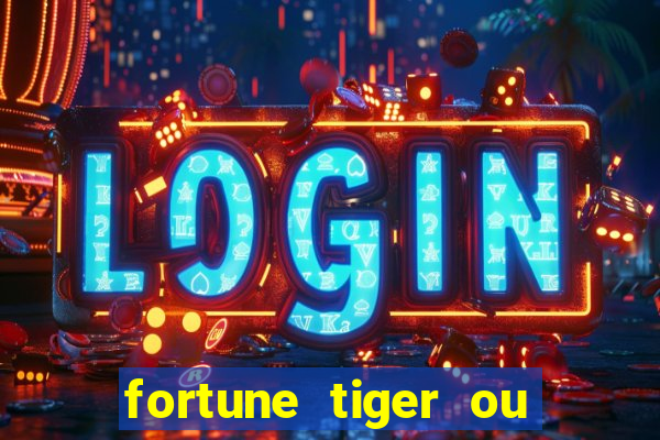 fortune tiger ou fortune ox