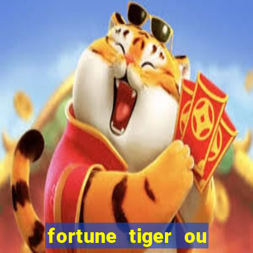 fortune tiger ou fortune ox