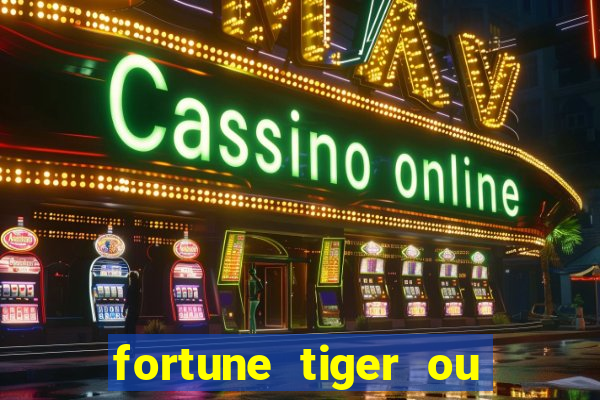 fortune tiger ou fortune ox