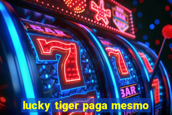 lucky tiger paga mesmo