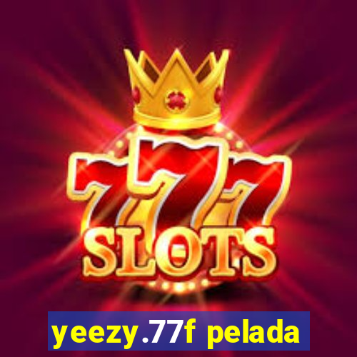 yeezy.77f pelada