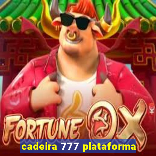 cadeira 777 plataforma