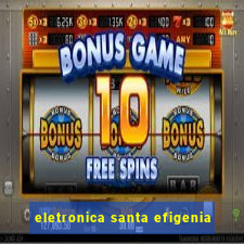 eletronica santa efigenia