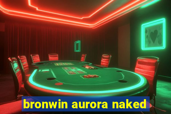 bronwin aurora naked