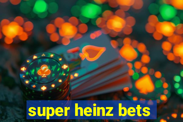 super heinz bets