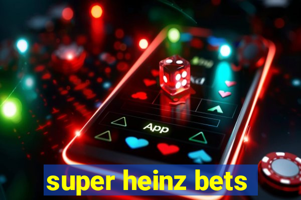 super heinz bets