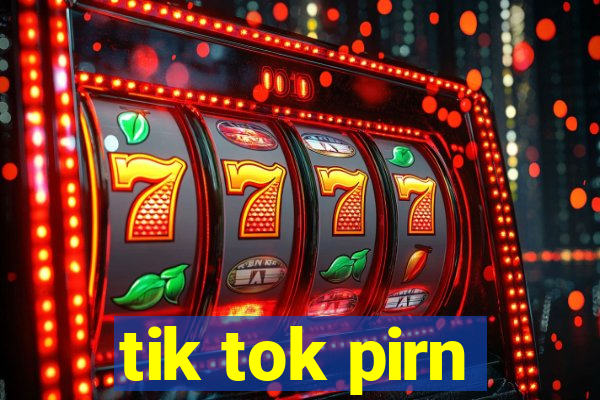 tik tok pirn