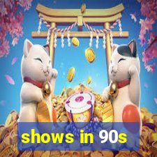 shows in 90s