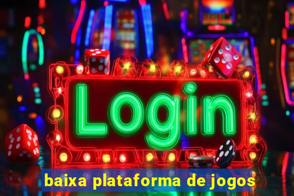 baixa plataforma de jogos