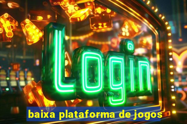 baixa plataforma de jogos