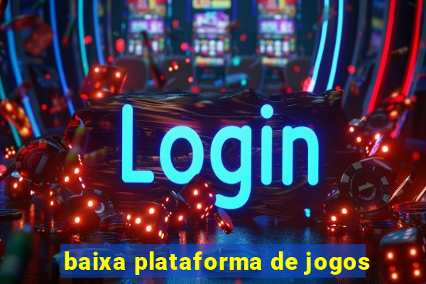 baixa plataforma de jogos