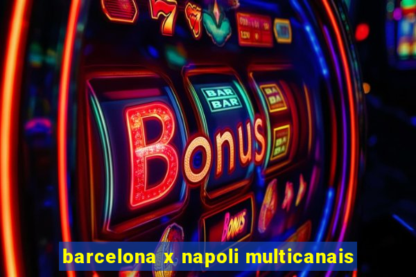 barcelona x napoli multicanais