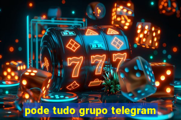 pode tudo grupo telegram