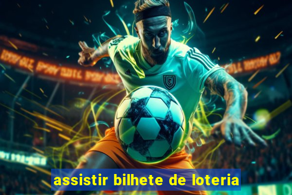 assistir bilhete de loteria