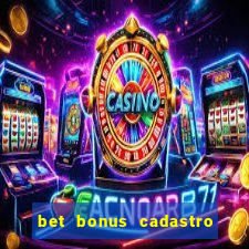 bet bonus cadastro sem deposito