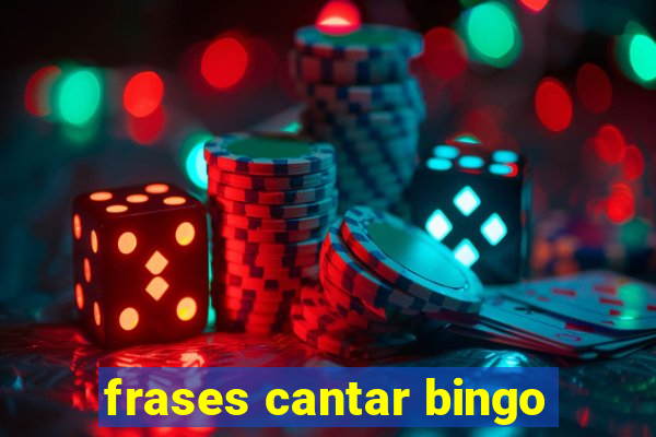 frases cantar bingo