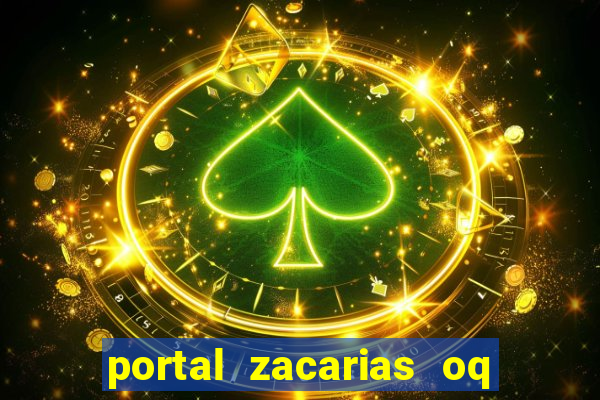 portal zacarias oq q e para falar