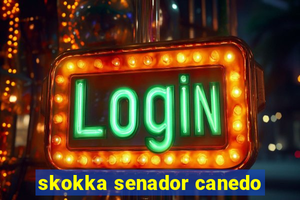 skokka senador canedo