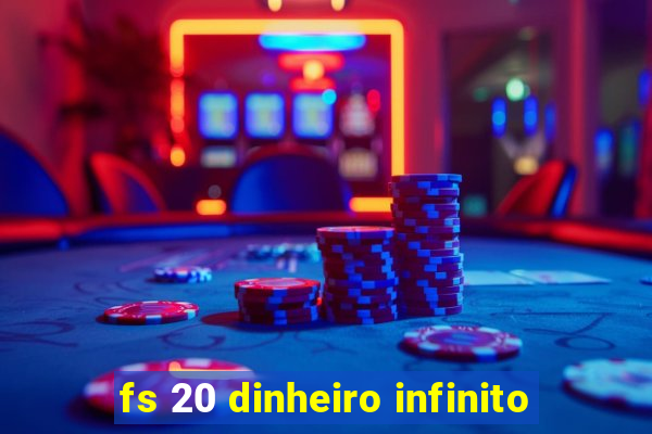 fs 20 dinheiro infinito