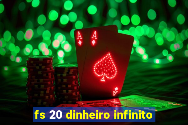 fs 20 dinheiro infinito