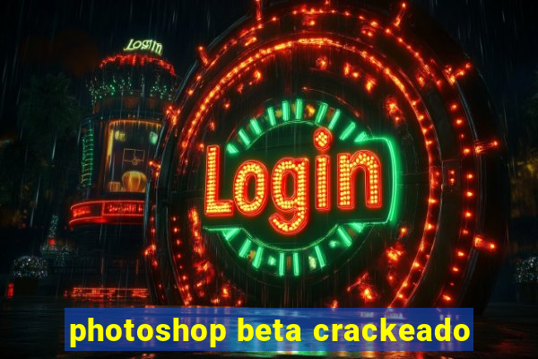 photoshop beta crackeado