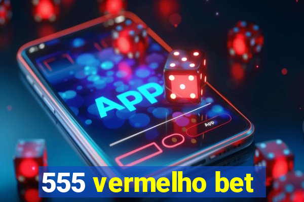 555 vermelho bet