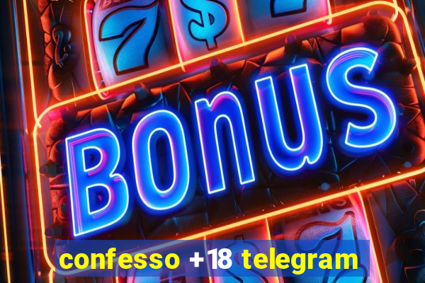 confesso +18 telegram