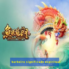 barbeiro significado espiritual