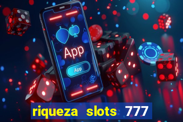 riqueza slots 777 paga mesmo