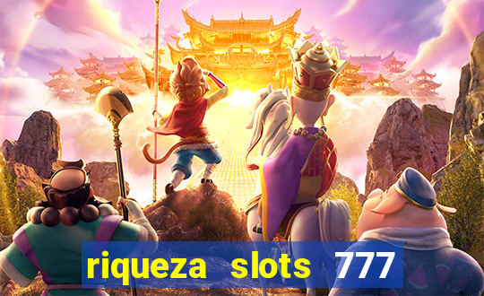 riqueza slots 777 paga mesmo