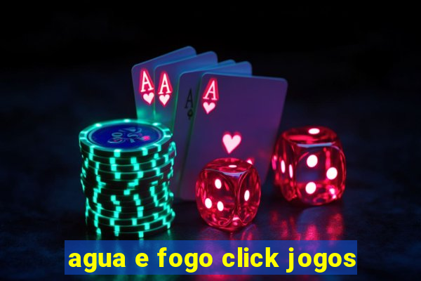 agua e fogo click jogos