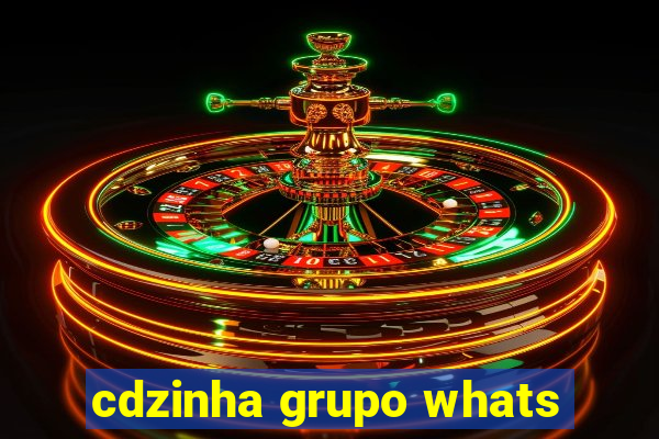 cdzinha grupo whats