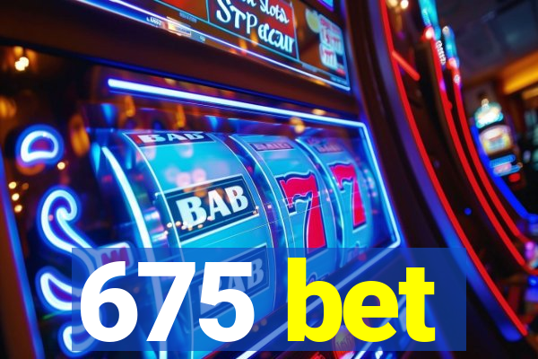 675 bet