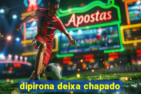 dipirona deixa chapado