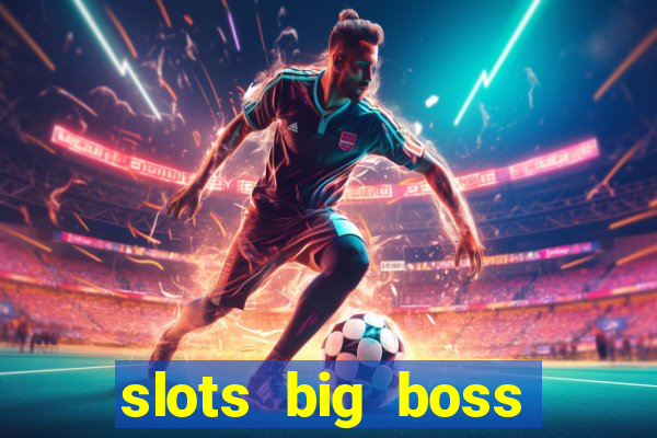 slots big boss paga mesmo